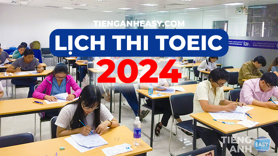 Lịch Thi Toeic 2024 Hà Nội, Tp Hồ Chí Minh và Các tỉnh thành khác